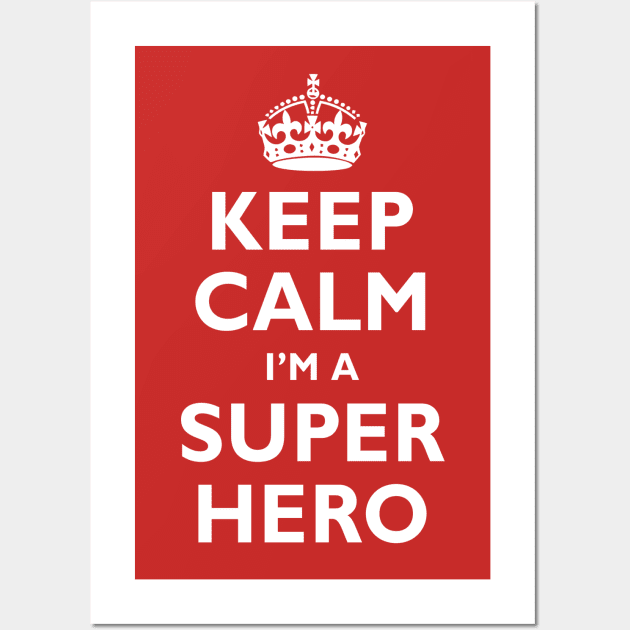 Keep Calm I'm a SUPER HERO! Wall Art by Adatude